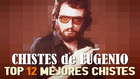 los mejores chistes de eugenio|LOS MEJORES CHISTES DE EUGENIO